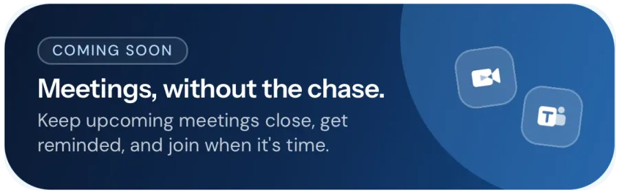 A card from Stay Home labelled Coming soon: “Meetings, without the chase. Keep upcoming meetings close, get reminded, and join when it’s time.”